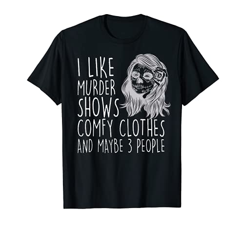 Womens I Like Murder Shows Comfy Clothes And Maybe 3 People Camiseta