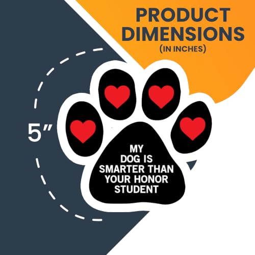 Image of Magnet Me Up My Dog is Smarter Than Your Honor Student Pawprint Magnet Decal, 5 Inch, 2 Pack, Heavy Duty Automotive Magnet for Cars, Trucks and SUVs, UV Printed, Vinyl, Crafted in USA