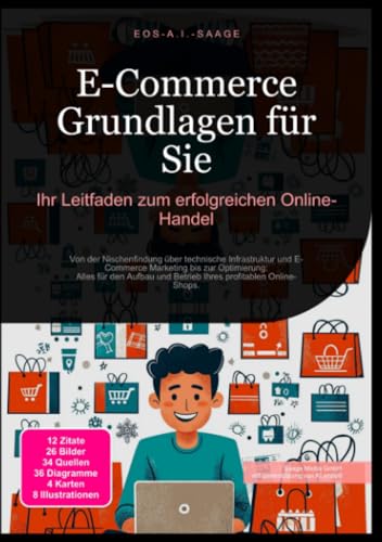 E-Commerce Grundlagen für Sie: Ihr Leitfaden zum erfolgreichen Online-Handel: Von der Nischenfindung über technische Infrastruktur und E-Commerce ... und Betrieb Ihres profitablen Online-Shops.