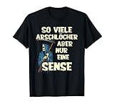 So viele Arschlöcher aber nur eine Sense Sensenmann Geschenk T-Shirt