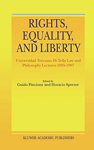 Rights, Equality, and Liberty: Universidad Torcuato Di Tella Law and Philosophy Lectures 1995-1997