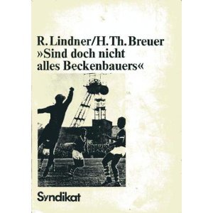 Sind doch nicht alles Beckenbauers. Zur Sozialgeschichte des Fussballs im Ruhrgebiet