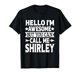 Shirley - Funny Men Name Hello I'm Awesome Call Me Shirley T-Shirt
