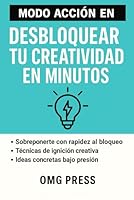 MODO ACCIÓN EN DESBLOQUEAR TU CREATIVIDAD EN MINUTOS B0G2S2RF82 Book Cover