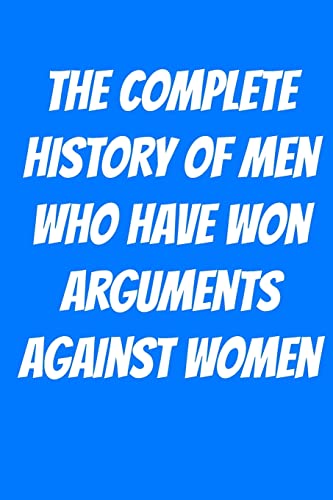 The Complete History of Men Who Have Won Arguments Against Women