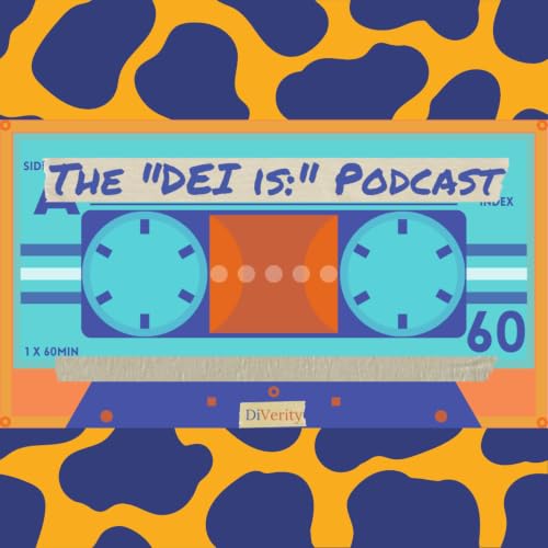 The "DEI is:" Podcast