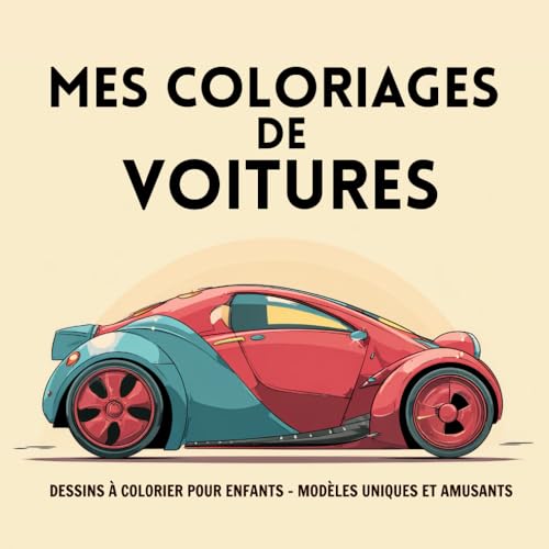 Mes coloriages de voitures: Livre de coloriage pour enfants de 8 a 12 ans - dessins originaux et ludiques pour stimuler la creat