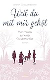  Weil du mit mir gehst: Vier Frauen auf einer Glaubensreise. Roman.