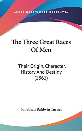 The Three Great Races Of Men: Their Origin, Character, History And Destiny (1861)