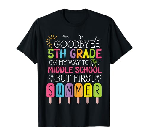 Goodbye 5th Grade Graduation to Middle School First Summer T-Shirt