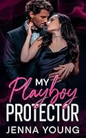 My Playboy Protector: An Enemies To Lovers Billionaire Romance B0F48HTQKC Book Cover