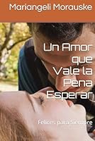 Un Amor que Vale la Pena Esperar: Felices para Siempre (Fortaleciendo Hogares) (Spanish Edition) B0F6D24J89 Book Cover