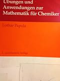 Übungen und Anwendungen zur Mathematik für Chemiker - Lothar Papula 