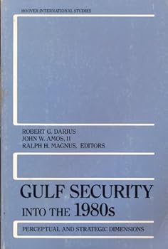 Gulf Security into the 1980s: Perceptual and Strategic Dimensions (Hoover International Studies)