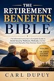 THE RETIREMENT BENEFITS BIBLE: The Informed Consumer's Complete Guide to Social Security, Medicare, Medicaid, and the Government Benefits Most Retirees Never Claim (The Retirement Decisions Series)