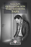 Quello che non ti ho mai detto, papà (Italian Edition)