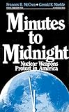 Minutes to Midnight: Nuclear Weapons Protest in America (Violence, Cooperation, Peace)