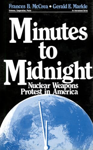 Minutes to Midnight: Nuclear Weapons Protest in America (Violence, Cooperation, Peace)