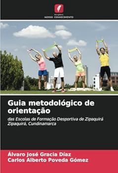 Guia metodológico de orientação: das Escolas de Formação Desportiva de ZipaquiráZipaquirá, Cundinamarca (Portuguese Edition)