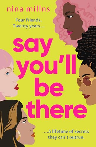 Say You'Ll Be There: A Compelling And Brilliantly Real Novel About Friendship, Love And Betrayal