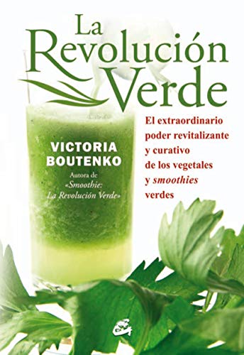 La Revolución Verde. El Extraordinario Poder Revitalizante, Alcalino Y Curativo De Los Vegetales Y