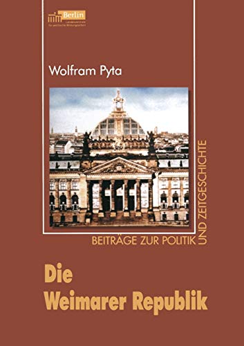 Die Weimarer Republik (Beiträge zur Politik und Zeitgeschichte) (German Edition) Die Weimarer Republik (Beiträge zur Politik und Zeitgeschichte) (German Edition)