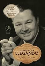 Siempre estoy llegando: El legado de Aníbal Troilo