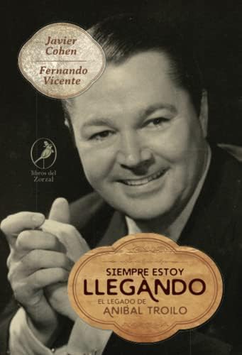 Siempre estoy llegando: El legado de Aníbal Troilo