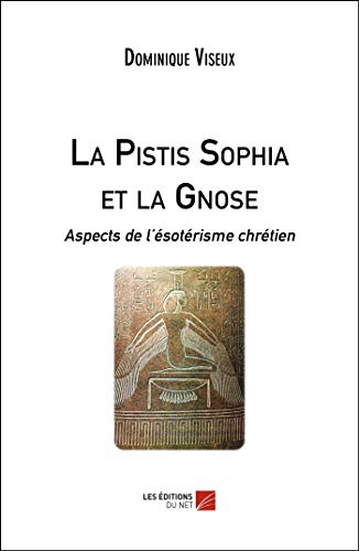 Télécharger La Pistis Sophia et la Gnose: Aspects de l'ésotérisme chrétien Livre eBook France