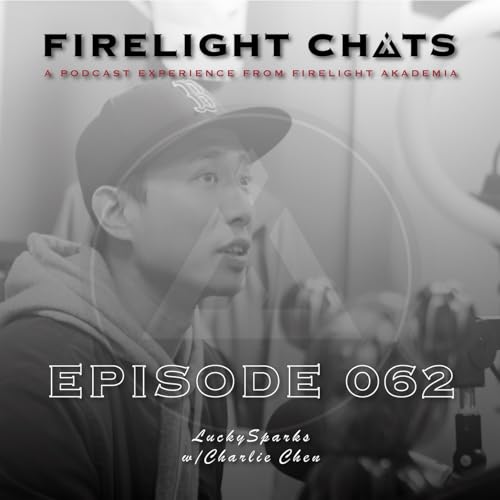 Firelight Chats Ep062 | LuckySparks w/Charlie Chen