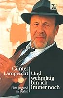 Und wehm utig bin ich immer noch: eine Jugend in Berlin 3462029282 Book Cover
