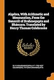 Algebra, With Arithmetic and Mensuration, From the Sanscrit of Brahmegupta and Bh&Atilde;&iexcl;scara. Translated by Henry Thomas Colebrooke