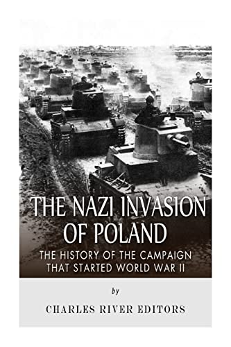 The Nazi Invasion of Poland: The History of the Campaign that Started World War II