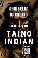 Learn To Write Taino Indian (Illustrated): Foreign Language Learning Workbook. Ancient Languages. Historical Script. Taino. Primer Language Learning Book. Workbook (LTW Language Learning Series) B0CVHQR7G9 Book Cover