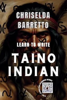 Paperback Learn To Write Taino Indian (Illustrated): Foreign Language Learning Workbook. Ancient Languages. Historical Script. Taino. Primer Language Learning Book. Workbook (LTW Language Learning Series) Book