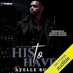 His to Have Audiobook By Ayelle Burke cover art