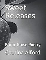 Sweet Releases: Erotic Prose Poetry 1790395852 Book Cover