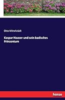 Kaspar Hauser Und Sein Badisches Prinzentum 3741157554 Book Cover