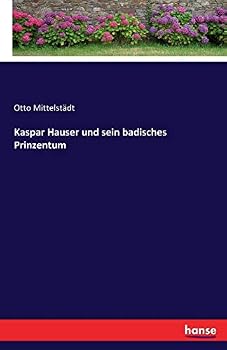 Paperback Kaspar Hauser und sein badisches Prinzentum [German] Book