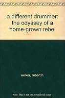 a different drummer: the odyssey of a home-grown rebel B000H59680 Book Cover