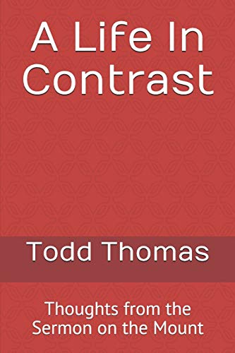 A Life In Contrast: Thoughts from the Sermon on the Mount