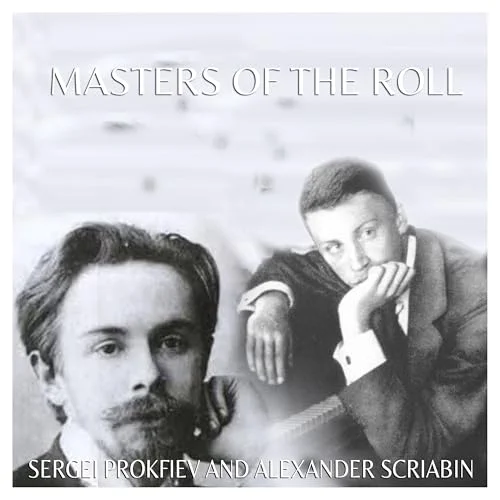 Masters of the Roll – Sergei Prokofiev and Alexander Scriabin