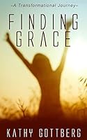 Finding Grace: A Transformational Journey 1499358911 Book Cover