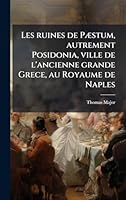 Les ruines de PÃ]stum, autrement Posidonia, ville de l'ancienne grande Grece, au Royaume de Naples (French Edition) 1023985349 Book Cover