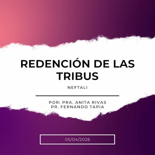 Pr&eacute;dica 5/04/2026: Redenci&oacute;n de las tribus (NEFTAL&Iacute;)