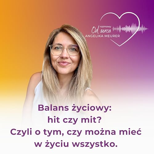 Balans życiowy: hit czy mit? Czyli o tym, czy można mieć w życiu wszystko.