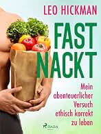 Fast nackt - Mein abenteuerlicher Versuch, ethisch korrekt zu leben (German Edition)