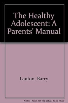 The Healthy Adolescent: A Parents' Manual