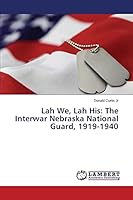 Lah We, Lah His: The Interwar Nebraska National Guard, 1919-1940 3659792918 Book Cover