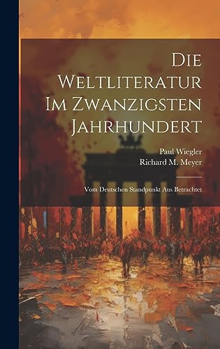 Die Weltliteratur im zwanzigsten Jahrhundert: Vom deutschen Standpunkt aus betrachtet (German Edition)